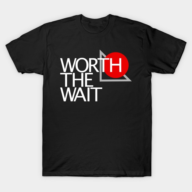 Worth the Wait T-Shirt by xDumpweed182x